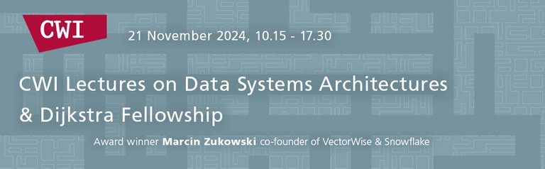 2024 Dijkstra Fellowship & CWI Lectures on Data Systems Architectures (Thursday, 21 November 2024, CWI, Amsterdam)